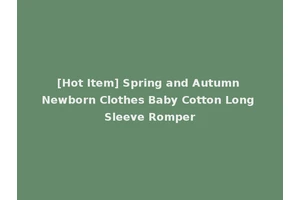 [Hot Item] Spring and Autumn Newborn Clothes Baby Cotton Long Sleeve Romper