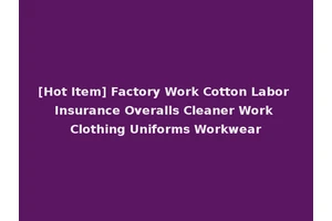 [Hot Item] Factory Work Cotton Labor Insurance Overalls Cleaner Work Clothing Uniforms Workwear