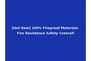 [Hot Item] 100% Fireproof Materials Fire Resistance Safety Coverall