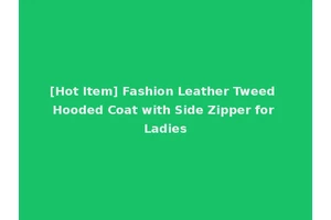 [Hot Item] Fashion Leather Tweed Hooded Coat with Side Zipper for Ladies