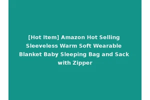 [Hot Item] Amazon Hot Selling Sleeveless Warm Soft Wearable Blanket Baby Sleeping Bag and Sack with Zipper