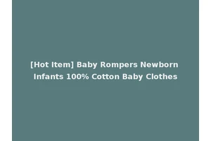 [Hot Item] Baby Rompers Newborn Infants 100% Cotton Baby Clothes