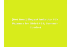 [Hot Item] Elegant Imitation Silk Pajamas for Girls' Summer Comfort