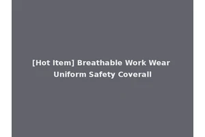 [Hot Item] Breathable Work Wear Uniform Safety Coverall