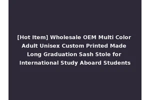 [Hot Item] Wholesale OEM Multi Color Adult Unisex Custom Printed Made Long Graduation Sash Stole for International Study Aboard Students
