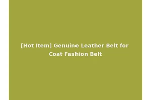 [Hot Item] Genuine Leather Belt for Coat Fashion Belt