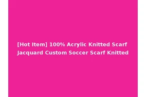 [Hot Item] 100% Acrylic Knitted Scarf Jacquard Custom Soccer Scarf Knitted