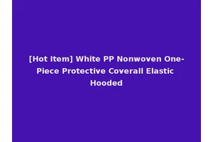 [Hot Item] White PP Nonwoven One-Piece Protective Coverall Elastic Hooded