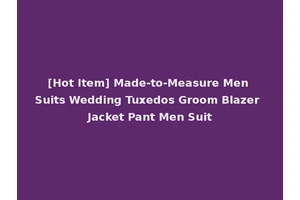 [Hot Item] Made-to-Measure Men Suits Wedding Tuxedos Groom Blazer Jacket Pant Men Suit