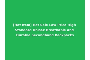 [Hot Item] Hot Sale Low Price High Standard Unisex Breathable and Durable Secondhand Backpacks