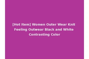 [Hot Item] Women Outer Wear Knit Feeling Outwear Black and White Contrasting Color