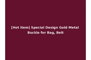 [Hot Item] Special Design Gold Metal Buckle for Bag, Belt