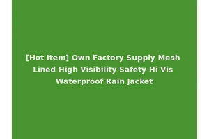 [Hot Item] Own Factory Supply Mesh Lined High Visibility Safety Hi Vis Waterproof Rain Jacket