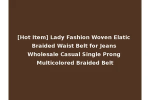[Hot Item] Lady Fashion Woven Elatic Braided Waist Belt for Jeans Wholesale Casual Single Prong Multicolored Braided Belt