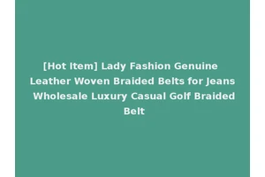 [Hot Item] Lady Fashion Genuine Leather Woven Braided Belts for Jeans Wholesale Luxury Casual Golf Braided Belt
