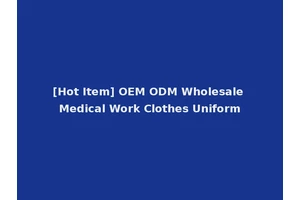 [Hot Item] OEM ODM Wholesale Medical Work Clothes Uniform