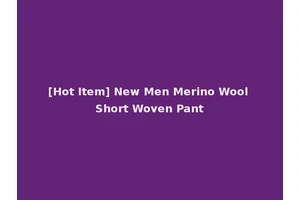 [Hot Item] New Men Merino Wool Short Woven Pant