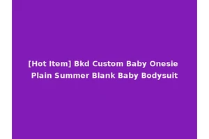 [Hot Item] Bkd Custom Baby Onesie Plain Summer Blank Baby Bodysuit