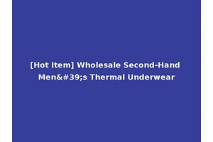 [Hot Item] Wholesale Second-Hand Men's Thermal Underwear