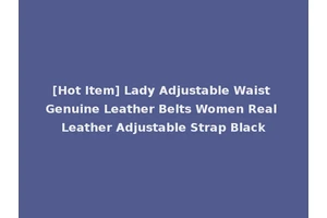 [Hot Item] Lady Adjustable Waist Genuine Leather Belts Women Real Leather Adjustable Strap Black