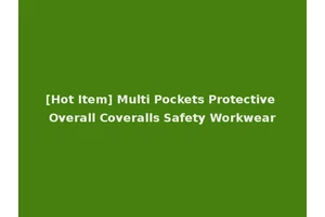 [Hot Item] Multi Pockets Protective Overall Coveralls Safety Workwear