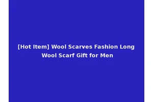 [Hot Item] Wool Scarves Fashion Long Wool Scarf Gift for Men