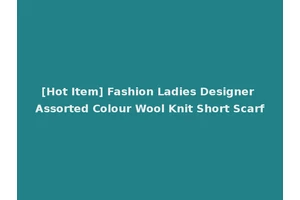 [Hot Item] Fashion Ladies Designer Assorted Colour Wool Knit Short Scarf
