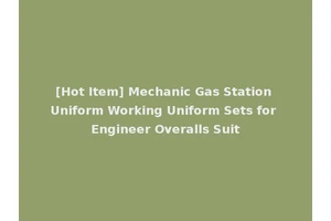 [Hot Item] Mechanic Gas Station Uniform Working Uniform Sets for Engineer Overalls Suit