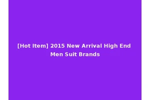 [Hot Item] 2015 New Arrival High End Men Suit Brands