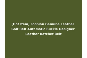 [Hot Item] Fashion Genuine Leather Golf Belt Automatic Buckle Designer Leather Ratchet Belt
