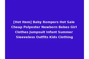 [Hot Item] Baby Rompers Hot Sale Cheap Polyester Newborn Bebes Girl Clothes Jumpsuit Infant Summer Sleeveless Outfits Kids Clothing
