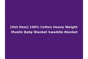[Hot Item] 100% Cotton Heavy Weight Muslin Baby Blanket Swaddle Blanket