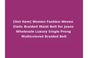 [Hot Item] Women Fashion Woven Elatic Braided Waist Belt for Jeans Wholesale Luxury Single Prong Multicolored Braided Belt