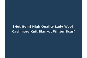 [Hot Item] High Quality Lady Wool Cashmere Knit Blanket Winter Scarf