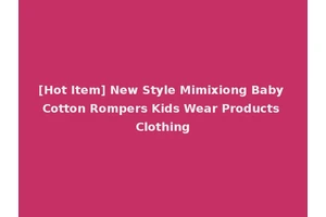 [Hot Item] New Style Mimixiong Baby Cotton Rompers Kids Wear Products Clothing