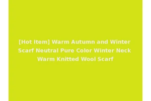 [Hot Item] Warm Autumn and Winter Scarf Neutral Pure Color Winter Neck Warm Knitted Wool Scarf
