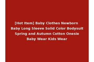 [Hot Item] Baby Clothes Newborn Baby Long Sleeve Solid Color Bodysuit Spring and Autumn Cotton Onesie Baby Wear Kids Wear