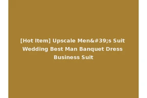 [Hot Item] Upscale Men's Suit Wedding Best Man Banquet Dress Business Suit