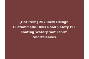 [Hot Item] 2023new Design Custommade Hivis Road Safety PU Coating Waterproof Tshirt Shortsleeves