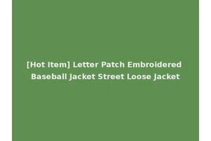[Hot Item] Letter Patch Embroidered Baseball Jacket Street Loose Jacket