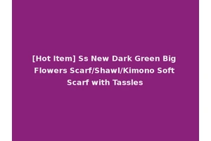 [Hot Item] Ss New Dark Green Big Flowers Scarf/Shawl/Kimono Soft Scarf with Tassles
