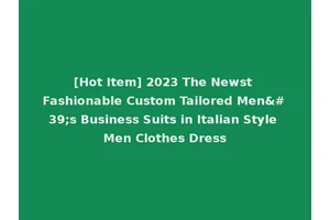 [Hot Item] 2023 The Newst Fashionable Custom Tailored Men's Business Suits in Italian Style Men Clothes Dress