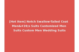 [Hot Item] Notch Swallow-Tailed Coat Men's Suits Customized Men Suits Custom Men Wedding Suits
