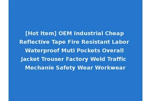 [Hot Item] OEM Industrial Cheap Reflective Tape Fire Resistant Labor Waterproof Muti Pockets Overall Jacket Trouser Factory Weld Traffic Mechanie Safety Wear Workwear
