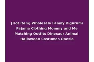[Hot Item] Wholesale Family Kigurumi Pajama Clothing Mommy and Me Matching Outfits Dinosaur Animal Halloween Costumes Onesie