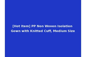 [Hot Item] PP Non Woven Isolation Gown with Knitted Cuff, Medium Size