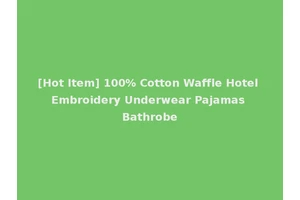 [Hot Item] 100% Cotton Waffle Hotel Embroidery Underwear Pajamas Bathrobe