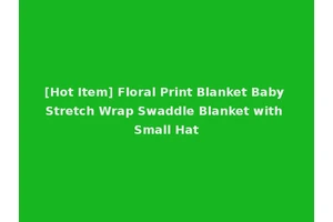 [Hot Item] Floral Print Blanket Baby Stretch Wrap Swaddle Blanket with Small Hat