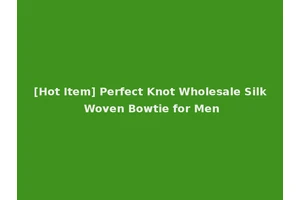 [Hot Item] Perfect Knot Wholesale Silk Woven Bowtie for Men