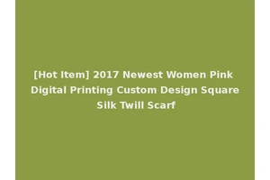 [Hot Item] 2017 Newest Women Pink Digital Printing Custom Design Square Silk Twill Scarf